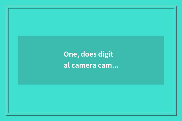 One, does digital camera camera lens shake?