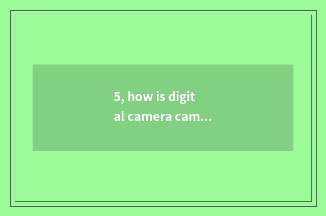 5, how is digital camera camera lens taken?