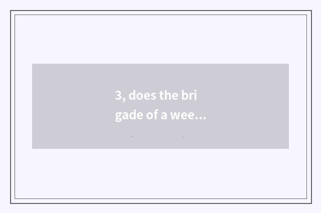 3, does the brigade of a week nature end a sentence?