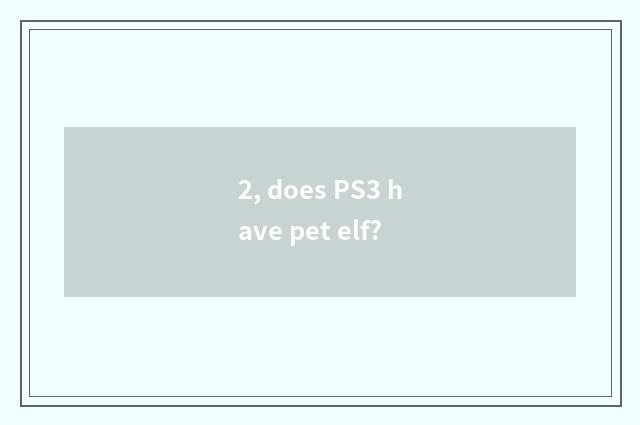 2, does PS3 have pet elf?