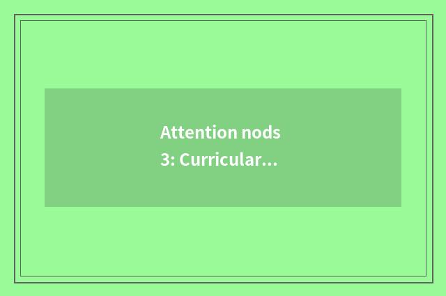 Attention nods 3: Curricular setting