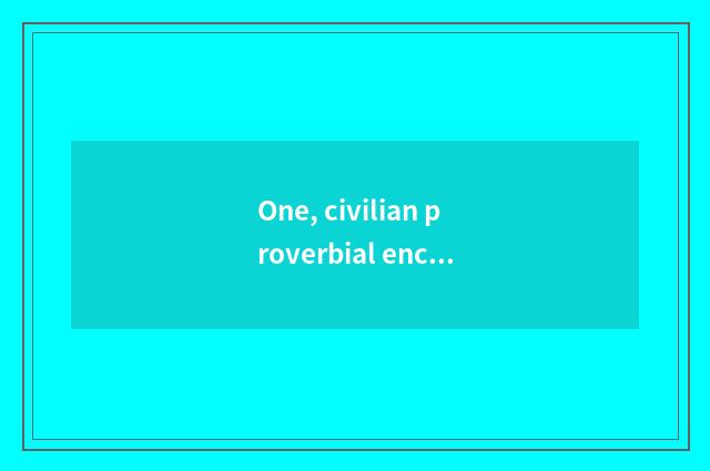 One, civilian proverbial encyclopedia?