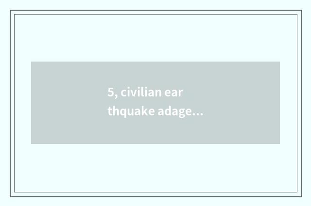 5, civilian earthquake adage?
