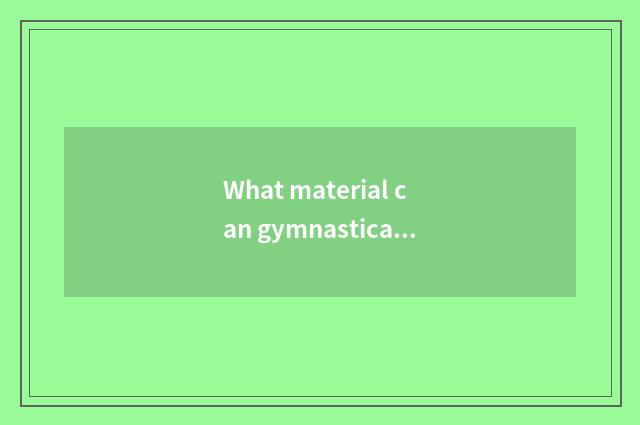 What material can gymnastical footpath spread?
