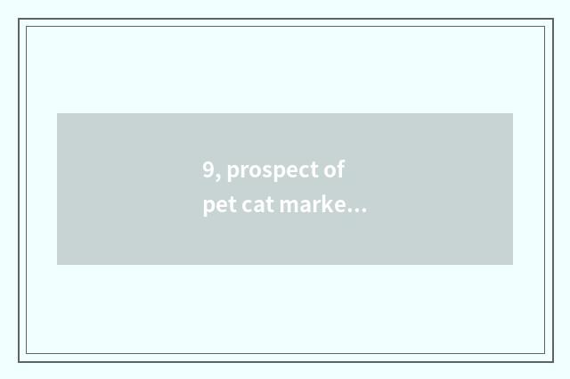 9, prospect of pet cat market how?