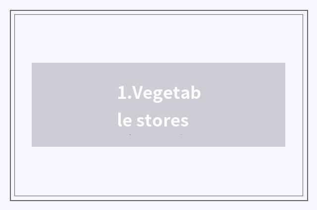 1.Vegetable stores