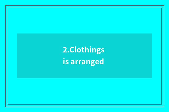 2.Clothings is arranged