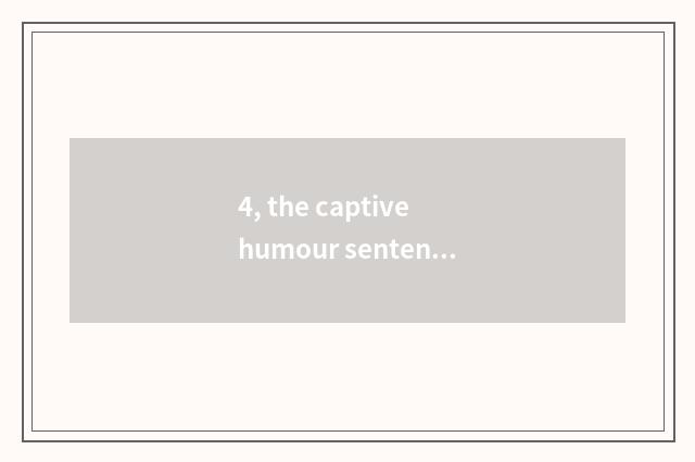 4, the captive humour sentence of cate?
