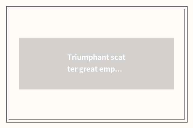 Triumphant scatter great emperor film review?