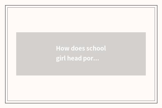 How does schoolgirl head portrait attract a woman student?
