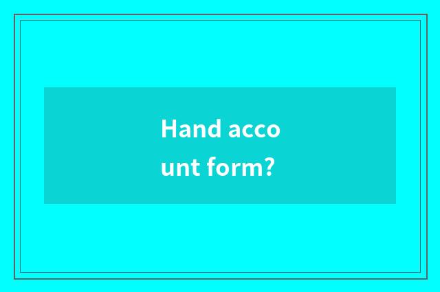 Hand account form?