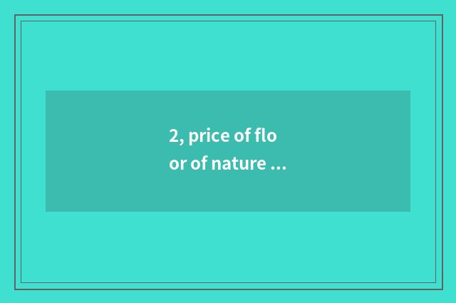 2, price of floor of nature cliff wood?