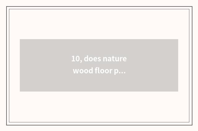 10, does nature wood floor prevent bogus mark?