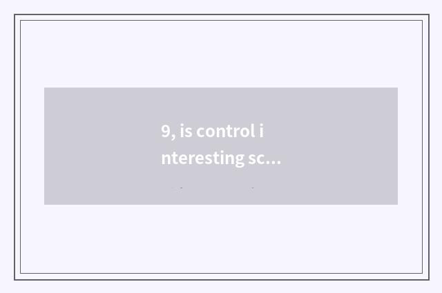 9, is control interesting science and technology science and technology?