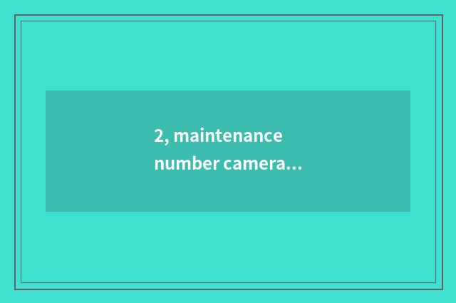 2, maintenance number camera, how to give digital camera discharge?