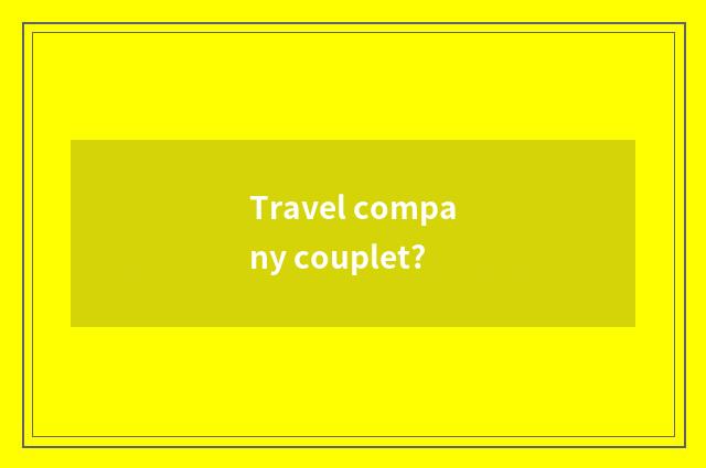 Travel company couplet?