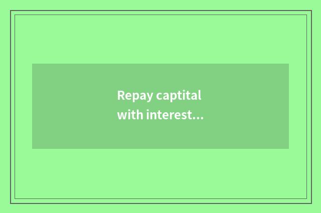 Repay captital with interest by the month what meaning?