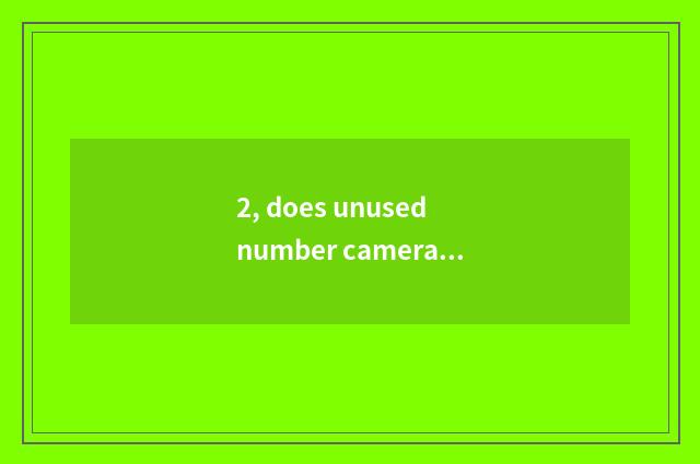 2, does unused number camera still have other utility?