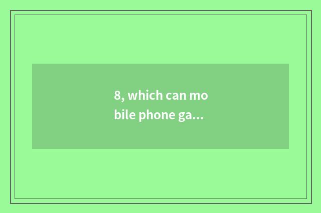 8, which can mobile phone game download?