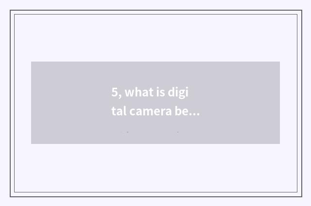 5, what is digital camera beautiful Yan Gongneng?