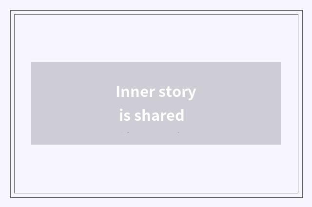Inner story is shared