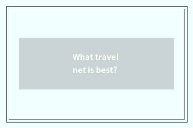 What travel net is best?