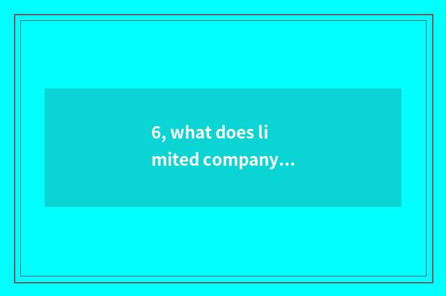 6, what does limited company of science and technology of sanded well sea star d