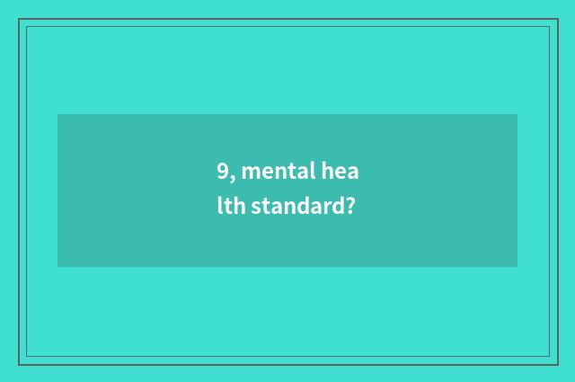 9, mental health standard?