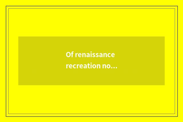 Of renaissance recreation novel read an experience