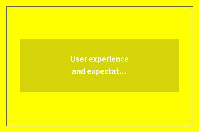 User experience and expectation