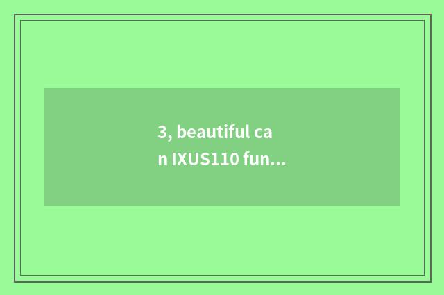 3, beautiful can IXUS110 function setting?
