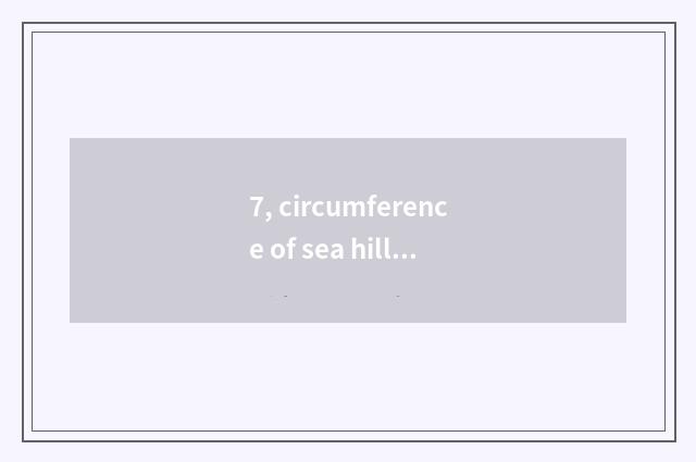 7, circumference of sea hill island