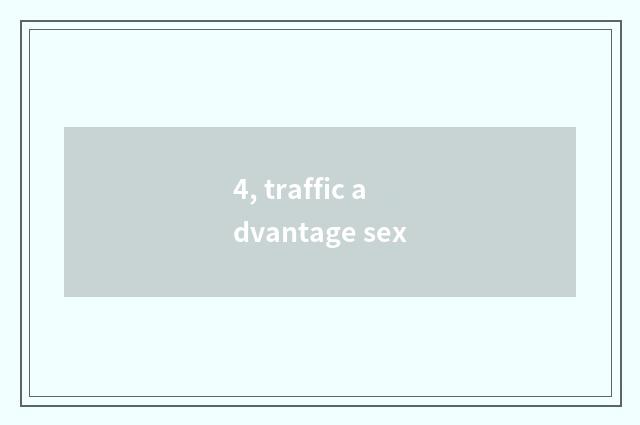 4, traffic advantage sex