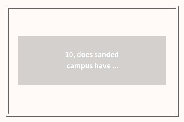 10, does sanded campus have Zhejiang below industrial and commercial university