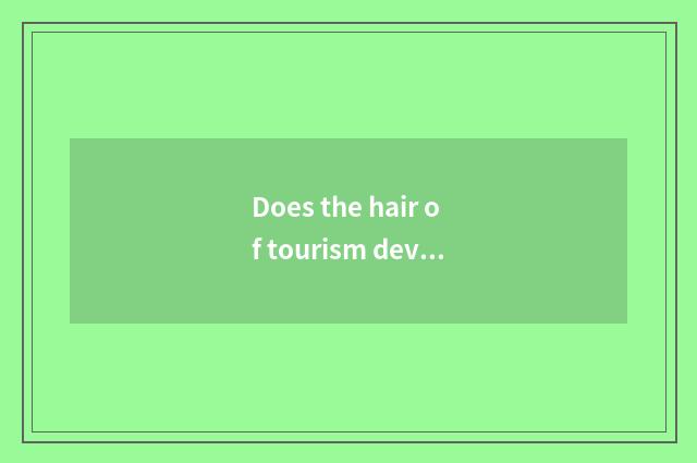 Does the hair of tourism develop form?