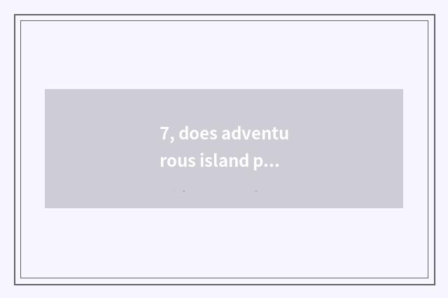 7, does adventurous island pet enrich the blood how automatically?