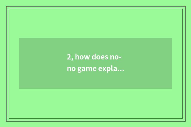 2, how does no-no game explain?