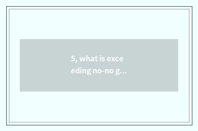 5, what is exceeding no-no game bureau?