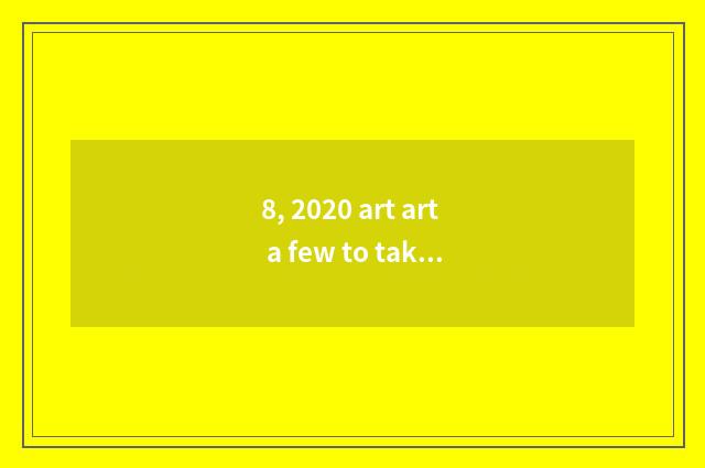 8, 2020 art art a few to take an examination of literacy class?