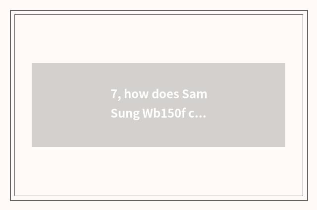 7, how does SamSung Wb150f camera charge?
