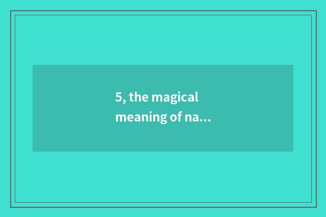 5, the magical meaning of nature?