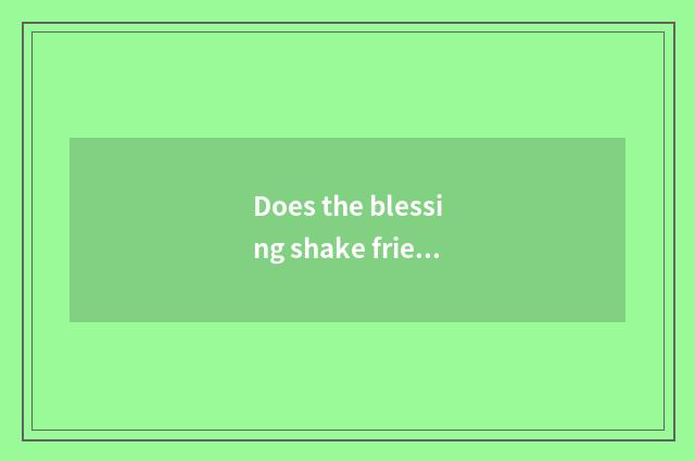 Does the blessing shake friend people sentence?