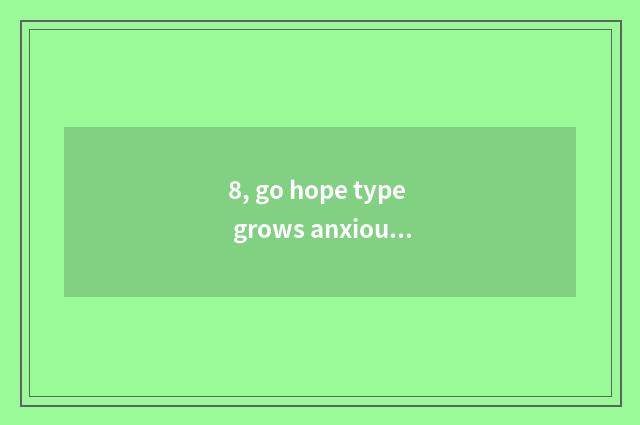 8, go hope type grows anxious pop chart?