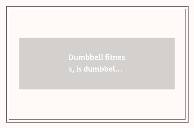 Dumbbell fitness, is dumbbell general and multiple appropriate?
