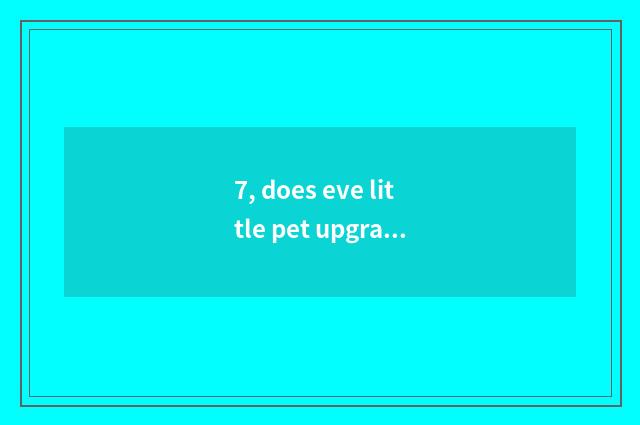 7, does eve little pet upgrade to battle fast?