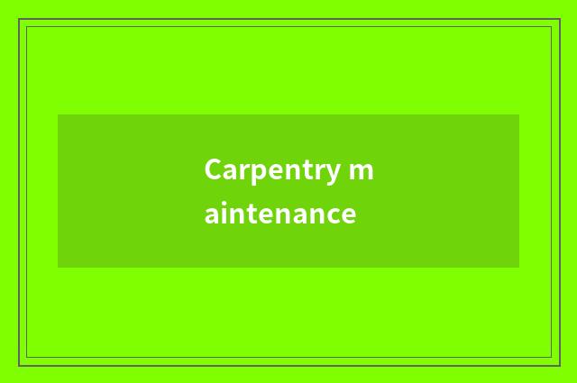 Carpentry maintenance