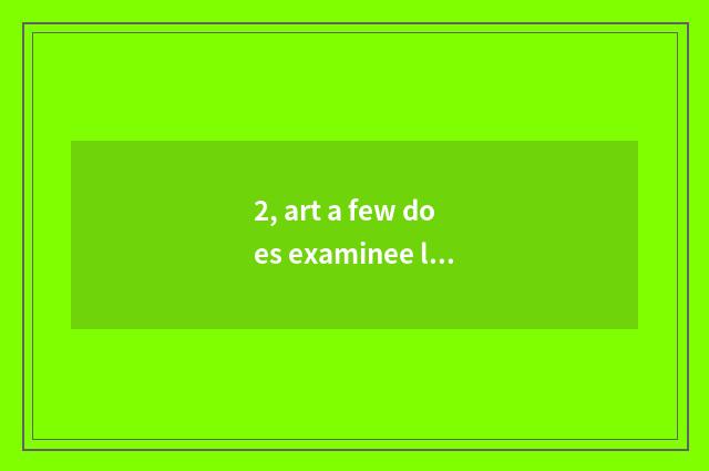 2, art a few does examinee literacy class take an examination of?