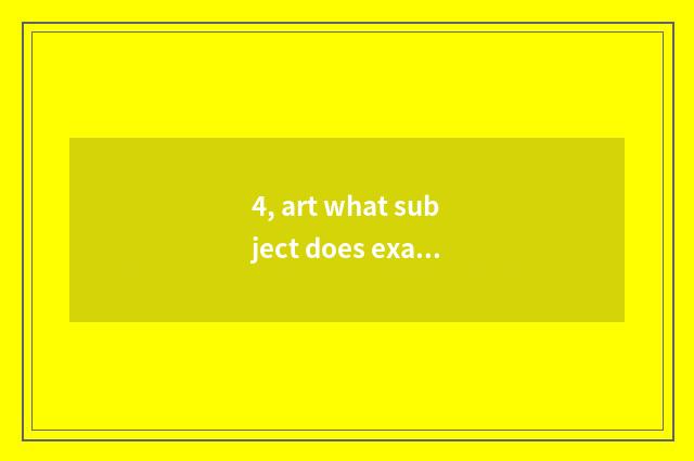 4, art what subject does examinee literacy class study?