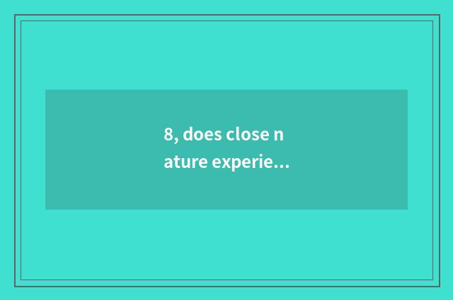 8, does close nature experience nature education target?