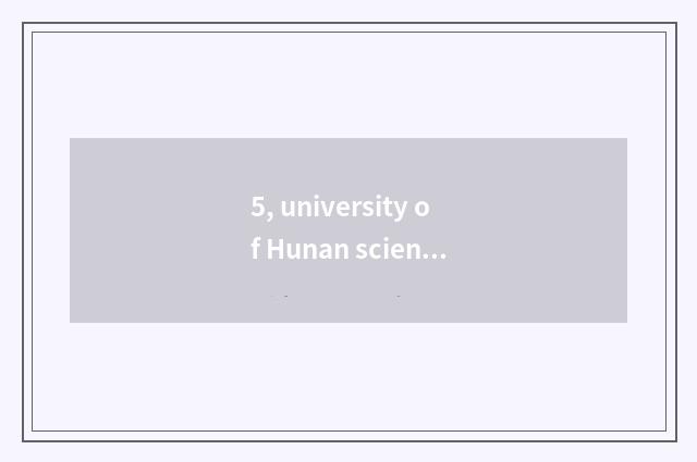5, university of Hunan science and technology how?